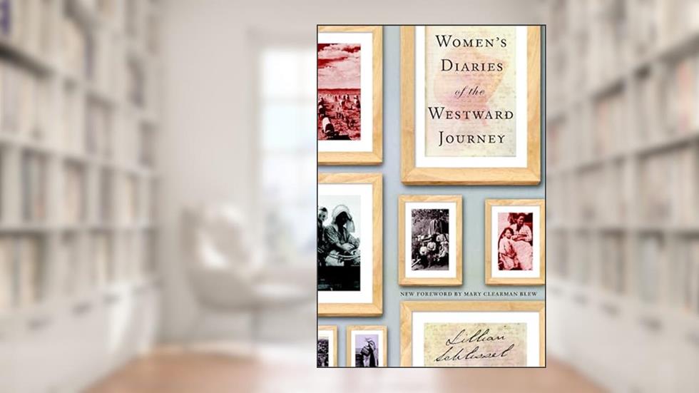 Women's Diaries of the Westward Journey, written by Lillian Schlissel