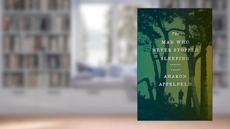 The Man Who Never Stopped Sleeping: A Novel, written by Aharon Appelfeld