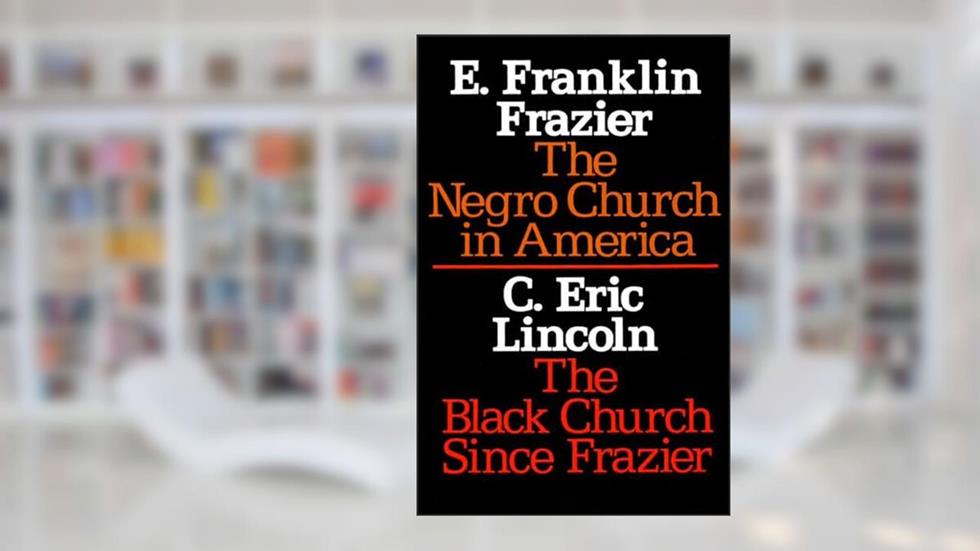 The Negro Church in America/The Black Church Since Frazier (Sourcebooks in Negro History), written by E. Franklin Frazier