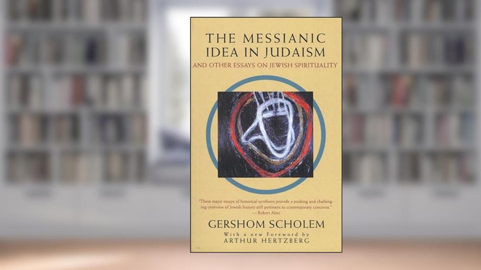 The Messianic Idea in Judaism: And Other Essays on Jewish Spirituality, written by Gershom Scholem