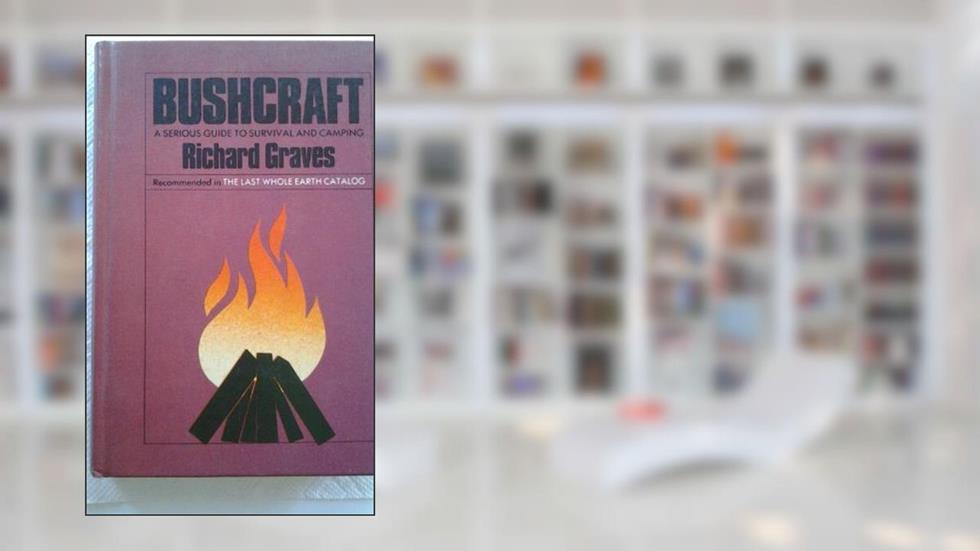 Bushcraft: A Serious Guide to Survival and Camping, written by Richard H. Graves