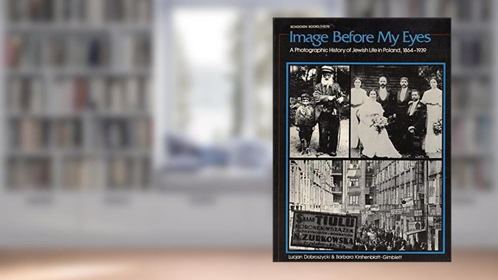 Image Before My Eyes: A Photographic History of Jewish Life in Poland, 1864-1939, written by Lucjan Dobroszycki