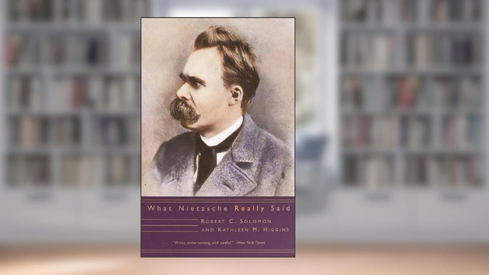 What Nietzsche Really Said (What They Really Said), written by Robert C. Solomon; Kathleen M. Higgins