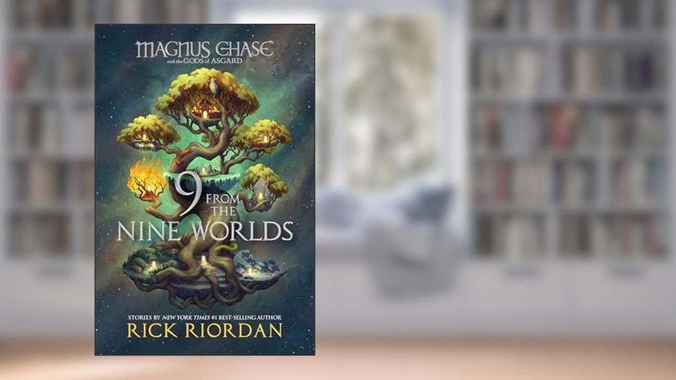 9 from the Nine Worlds (Magnus Chase and the Gods of Asgard Book 4), written by Rick Riordan