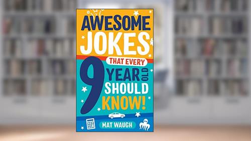 Cover from Awesome Jokes That Every 9 Year Old Should Know!: Hundreds of rib ticklers, tongue twisters and side splitters, written by Mat Waugh