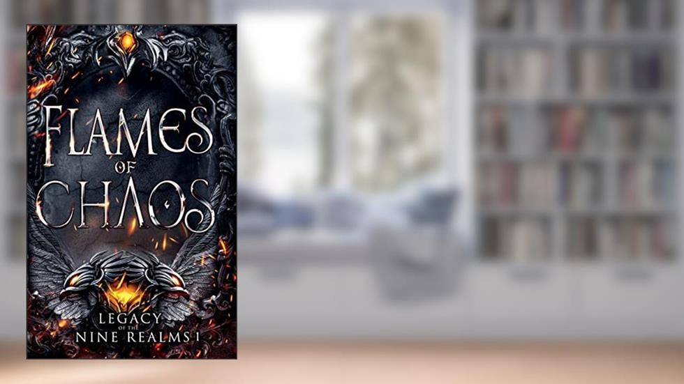 Flames of Chaos (Legacy of the Nine Realms), written by Amelia Hutchins