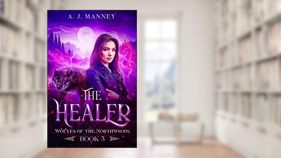 The Healer (Wolves of the Northwoods Book 3), written by A. J. Manney