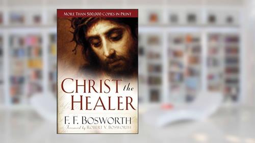 Cover from Christ the Healer, written by F. F. Bosworth
