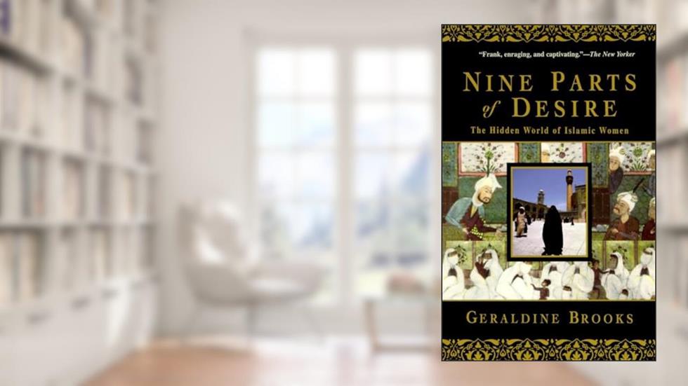 Nine Parts of Desire: The Hidden World of Islamic Women, written by Geraldine Brooks