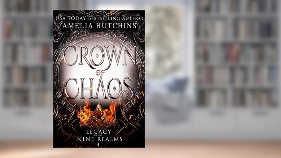 Crown of Chaos (Legacy of the Nine Realms Book 4), written by Amelia Hutchins