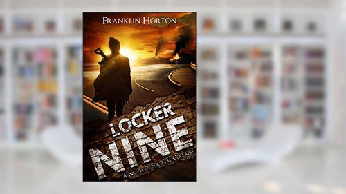 Cover from Locker Nine: Book One of The Locker Nine Series (A Post-Apocalyptic Societal Collapse Thriller), written by Franklin Horton