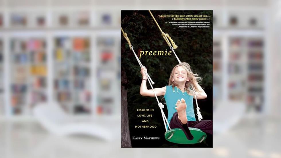 Preemie: Lessons in Love, Life, and Motherhood, written by Kasey Mathews