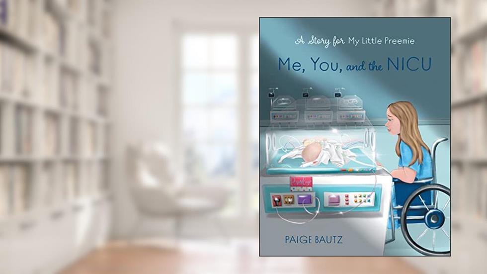 Me, You, and the NICU: My Little Preemie, written by Paige Bautz