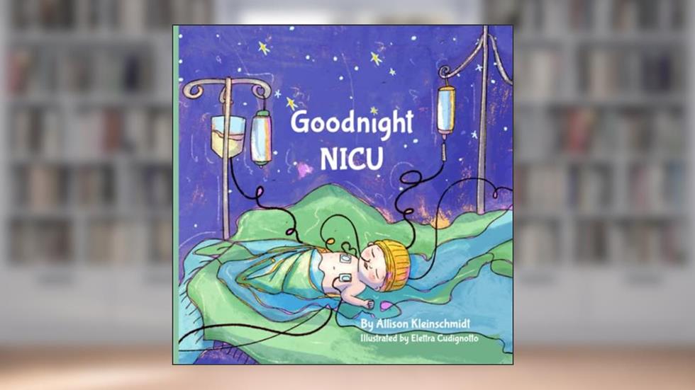 Goodnight NICU, written by Allison Kleinschmidt