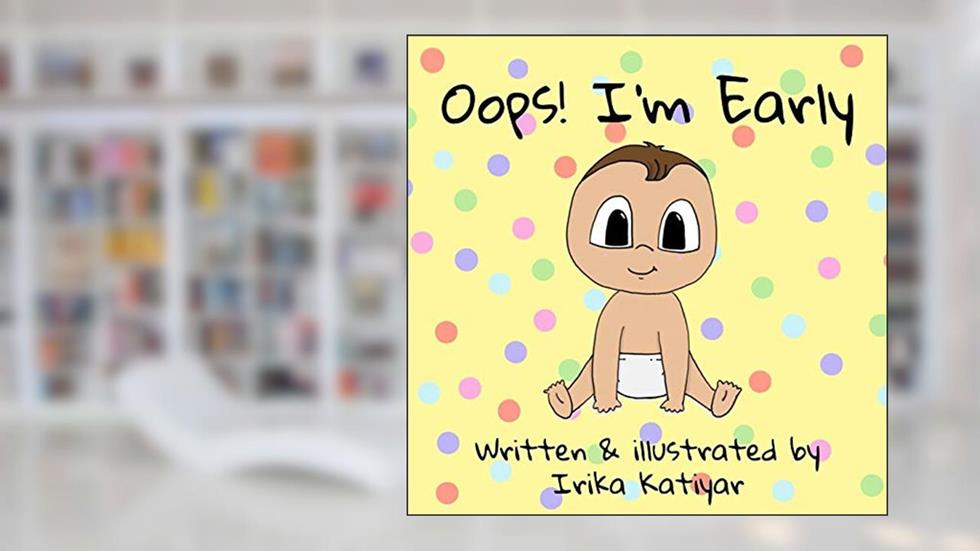 Oops! I'm Early, written by Irika Katiyar