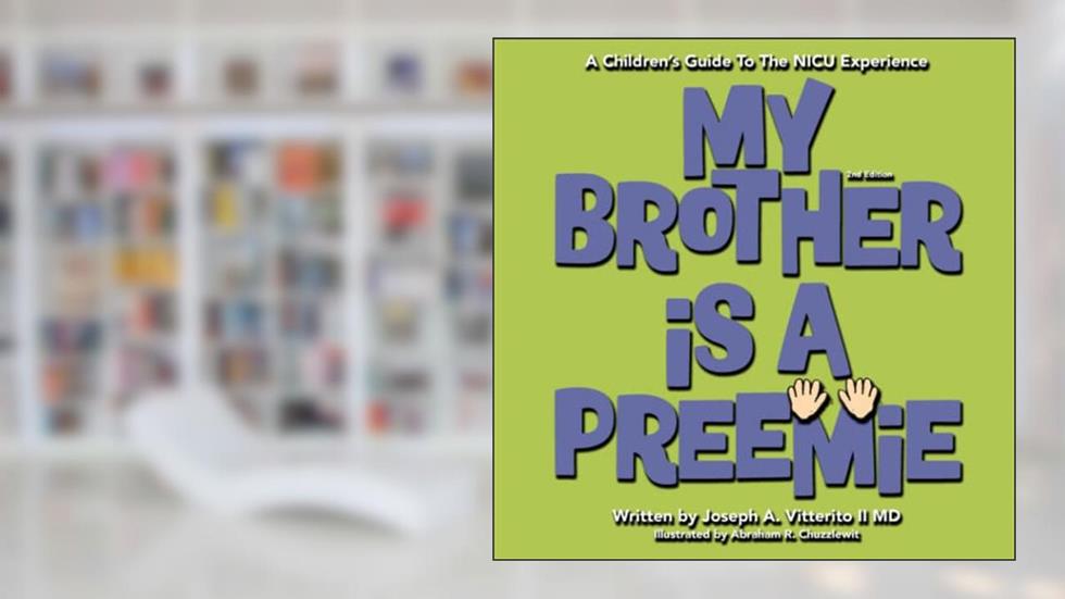 My Brother Is A Preemie, written by Dr. Joseph A Vitterito II