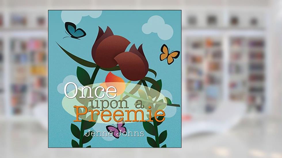 Once Upon A Preemie, written by Jenné Johns