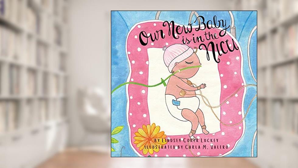 Our New Baby is in the NICU, written by Lindsey Coker Luckey