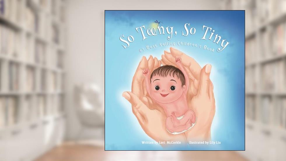 So Teeny, So Tiny: for all the tiny but mighty warrior babies, written by Lori McCorkle