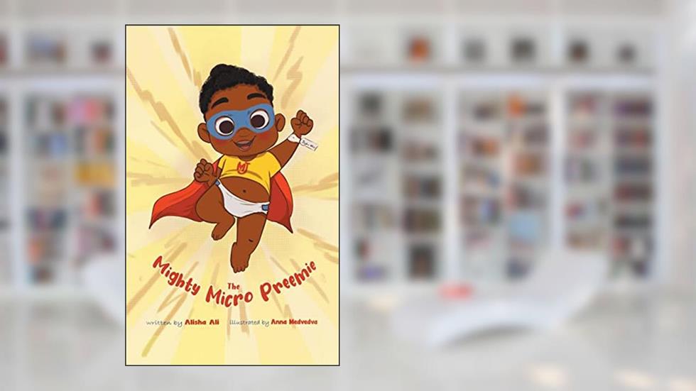 The Mighty Micro Preemie, written by Alisha Ali