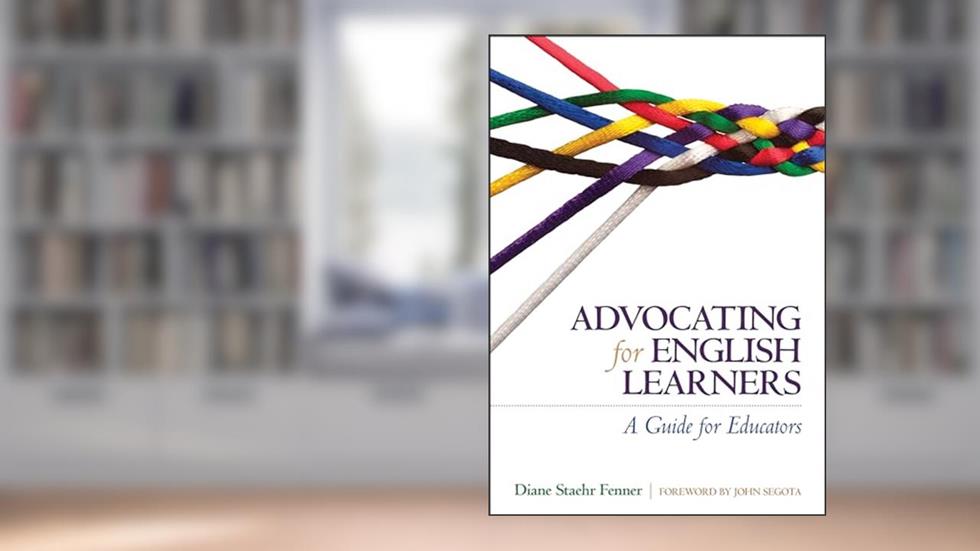 Advocating for English Learners: A Guide for Educators, written by Diane Staehr Fenner