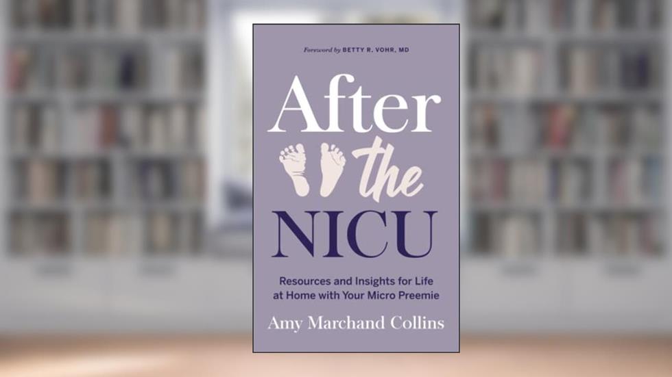 After the NICU: Resources and Insights for Life at Home with Your Micro Preemie, written by Amy Marchand Collins