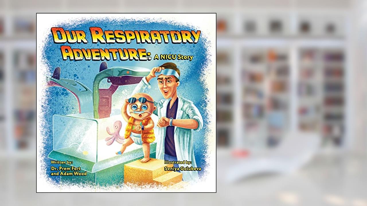 Our Respiratory Adventure: A NICU Story, written by Dr Prem Fort; Adam Wood
