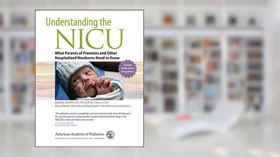 Understanding the NICU: What Parents of Preemies and other Hospitalized Newborns Need to Know, written by The American Academy of Pediatrics