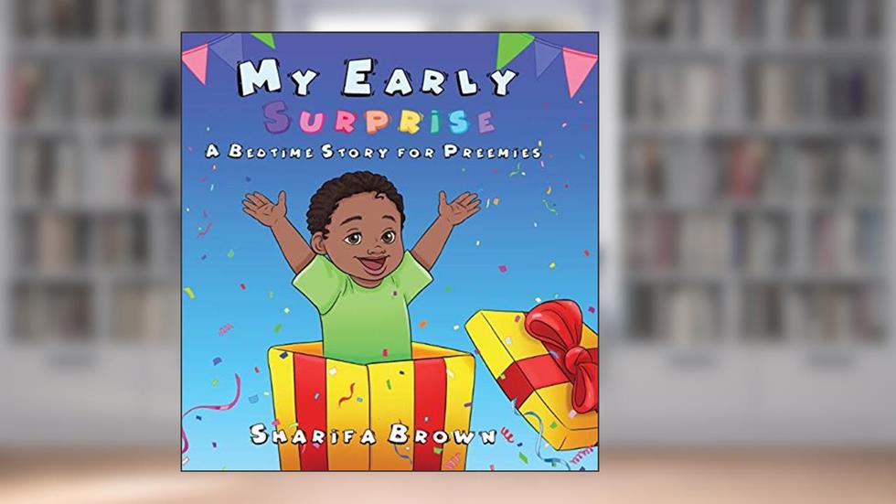 My Early Surprise: A Bedtime Story For Preemies, written by Sharifa Brown