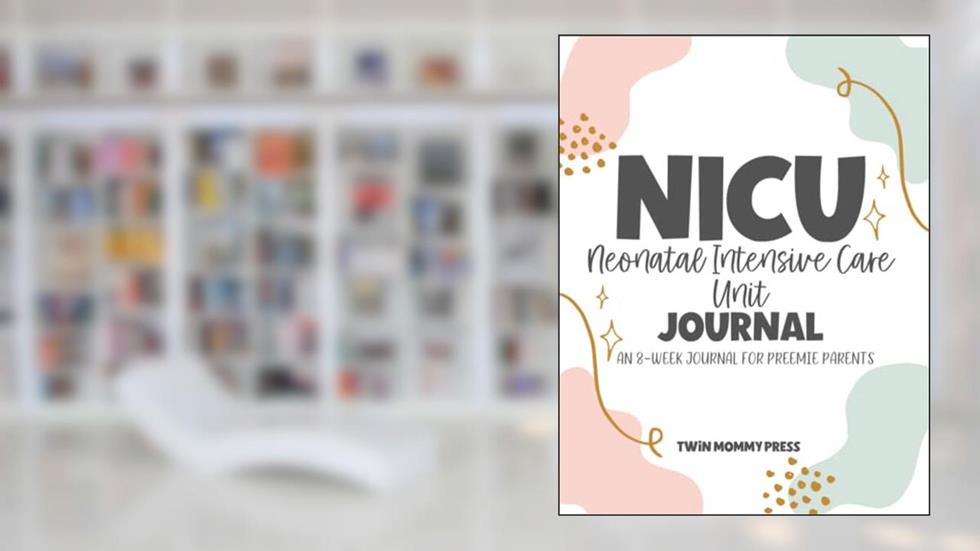 NICU (Neonatal Intensive Care) Journal: An 8 Week Journal For Preemie Parents, written by Twin Mommy Press