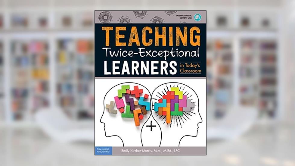Teaching Twice-Exceptional Learners in Today's Classroom (Free Spirit Professional®), written by Emily Kircher-Morris