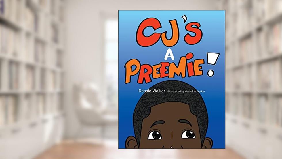 Cj's a Preemie!, written by Dessie Walker