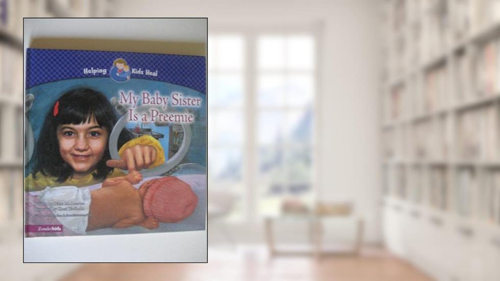 My Baby Sister Is a Preemie (Helping Kids Heal), written by Diana M. Amadeo