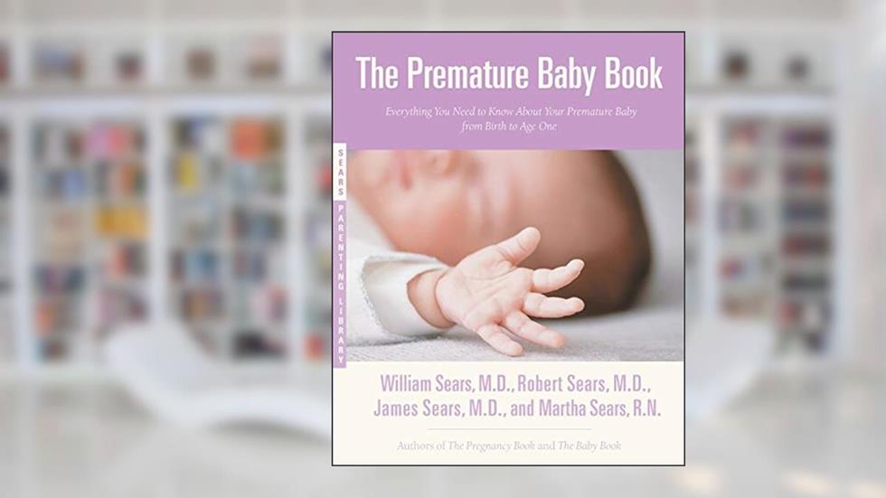 The Premature Baby Book (Sears Parenting Library), written by Martha Sears RN; William Sears MD  FRCP; Robert W. Sears MD; James Sears MD
