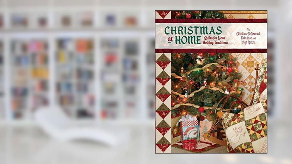 Christmas at Home: Quilts for Your Holiday Traditions, written by Christina DeArmond; Eula Lang; Kaye Spitzli