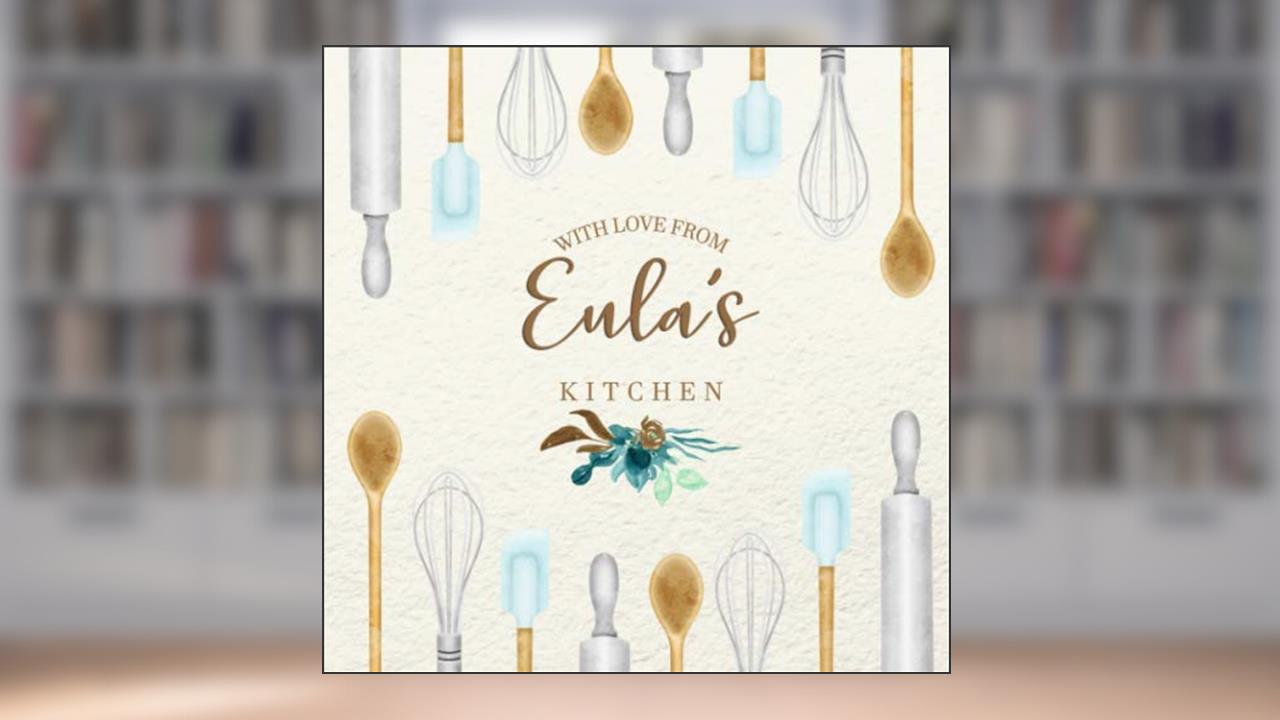 With Love From Eula's Kitchen: Personalized Empty Cookbook for Recipes | Write in Personal and Family Meals, written by Martha Stewardson