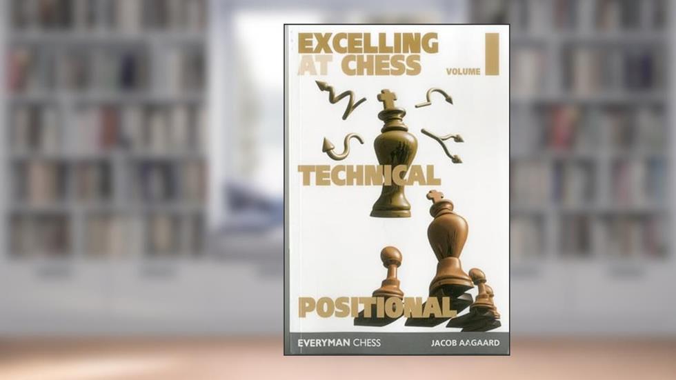 Excelling at Chess: Technical and Positional (Volume 1), written by Jacob Aagaard Jacob Aagaard