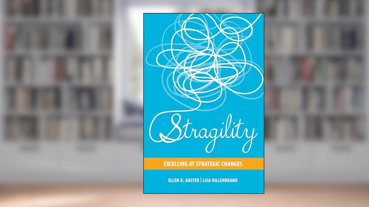 Stragility: Excelling at Strategic Changes (Rotman-utp Publishing), written by Ellen R. Auster; Lisa Hillenbrand