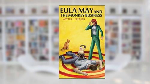 Cover from Eula May and the Monkey Business, written by Amy Mull Fremgen