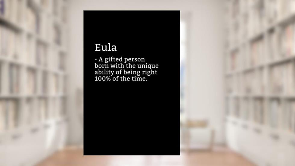 Eula Definition Notebook: Sarcastic Eula Notebook - Eula Name Notepad - Funny Eula Notebook - Lined Journal - Eula Diary, written by Happy Day Publishing