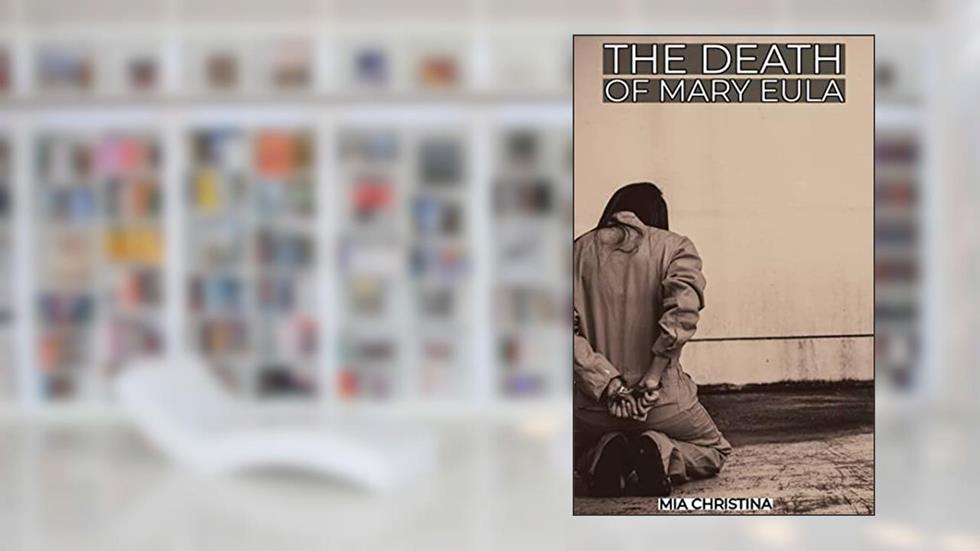 The death of Mary Eula : A True Crime, written by Mia Christina