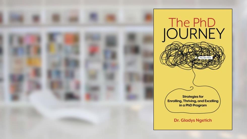 The PhD Journey: Strategies for Enrolling, Thriving, and Excelling in a PhD Program, written by Gladys Chepkirui Ngetich