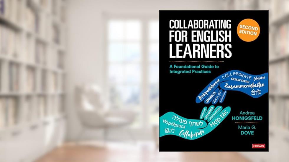 Collaborating for English Learners: A Foundational Guide to Integrated Practices, written by Andrea Honigsfeld; Maria G. Dove