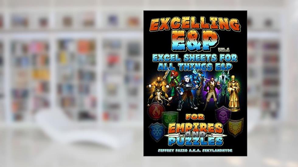 Excelling E&P: Excel Sheets for all things E&P (Empires & Puzzles Books), written by Jeffrey Michael Fazio