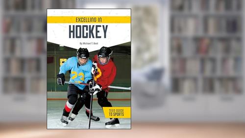 Cover from Excelling in Hockey (Teen Guide to Sports), written by Michael T Best