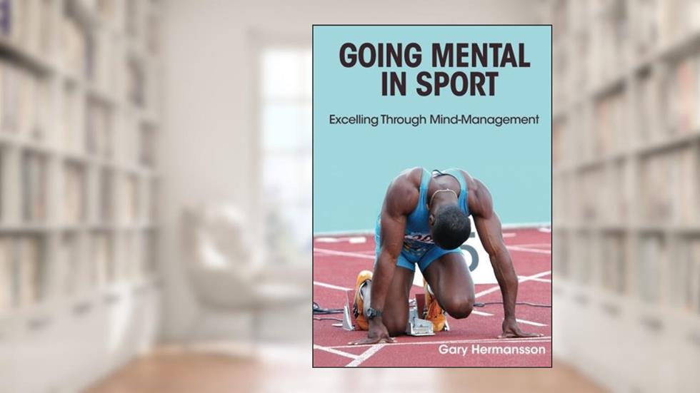Going Mental in Sport: Excelling Through Mind-Management, written by Dr. Gary LeRoy Hermansson