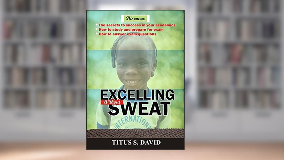 Excelling without Sweat, written by Titus S. David