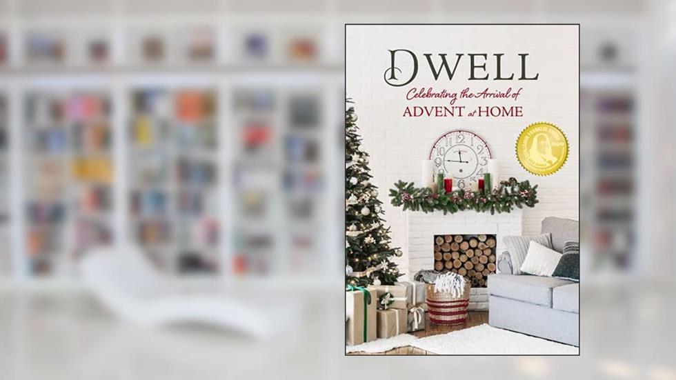 Dwell: Celebrating the Arrival of Advent at Home, written by Dexterity Books Editorial
