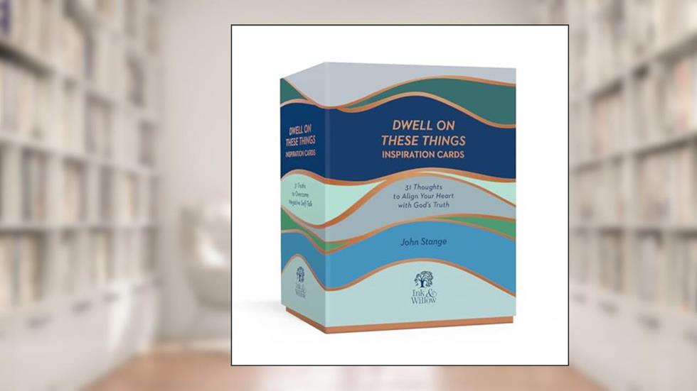 Dwell on These Things Inspiration Cards: 31 Thoughts to Align Your Heart with God's Truth, written by John Stange