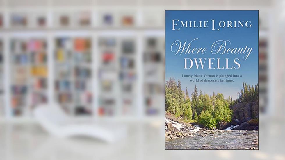 Where Beauty Dwells : A classic heart-warming romance (Emilie Loring Romance), written by Emilie Loring